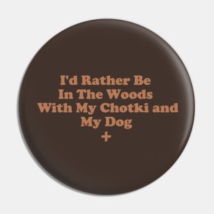 I'd Rather Be In The Woods With My Chotki And My Dog Pin