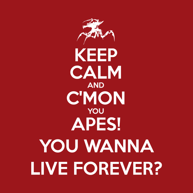 C'mon you Apes! You Wanna Live Forever? by prometheus31