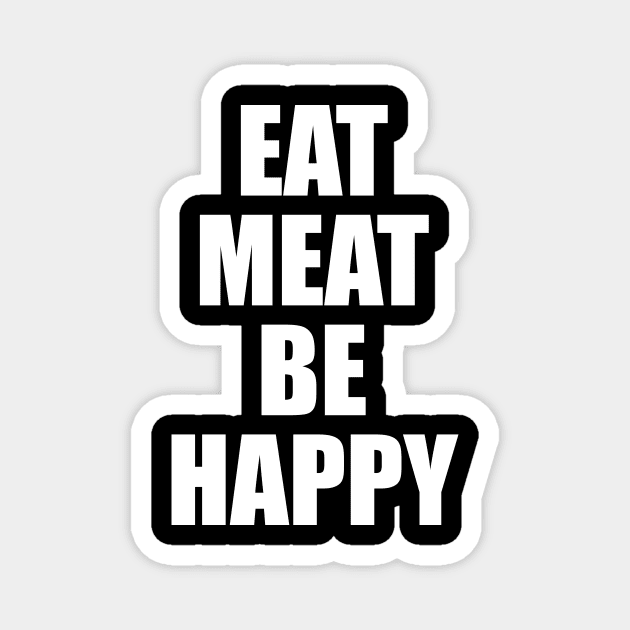 Eat Meat Be Happy - Carnivore Diet Magnet by Th Brick Idea