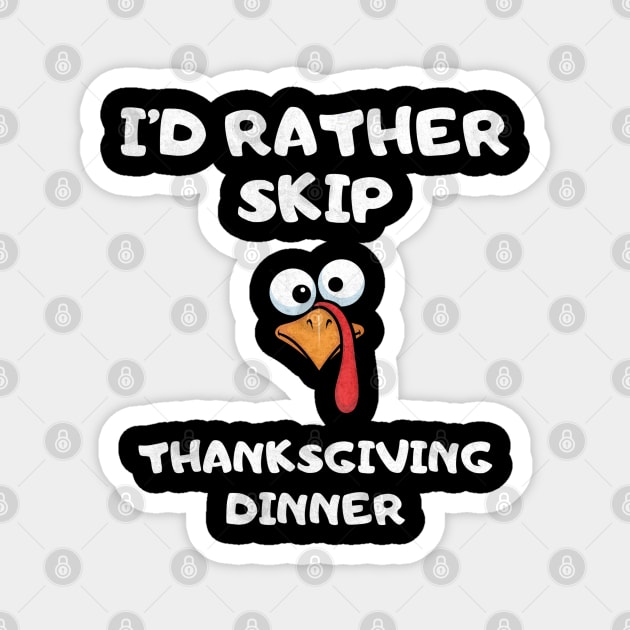 I’d Rather Skip Thanksgiving Dinner – Funny Turkey Magnet by Stylecombinator