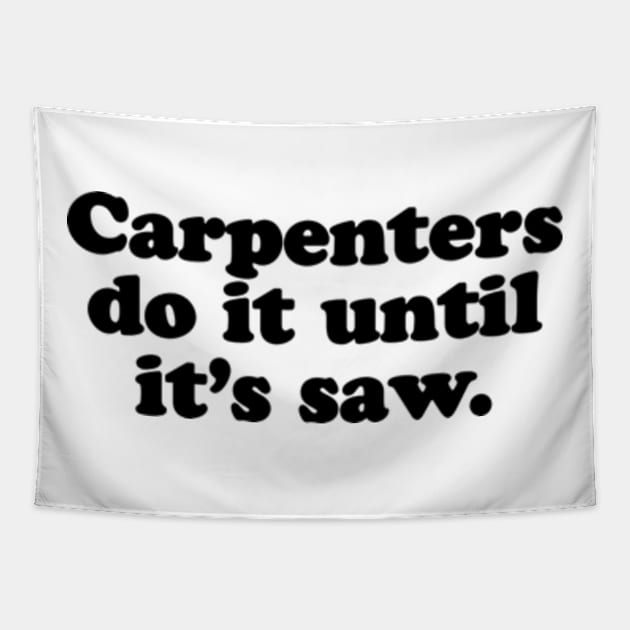 Carpenters do it until it's saw. [Black Ink] Tapestry by MatsenArt