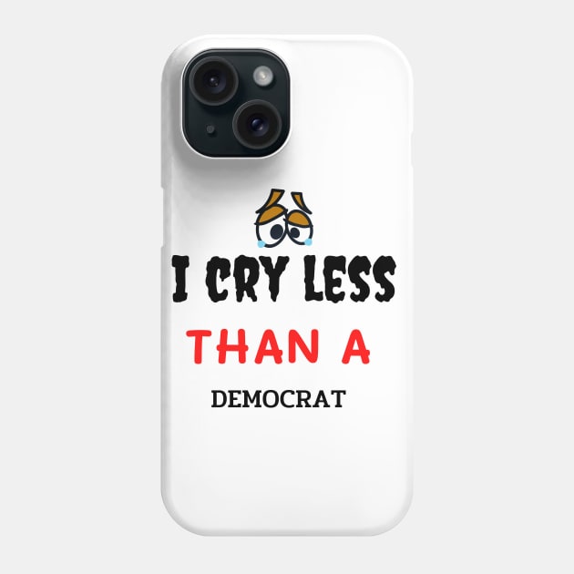 I Cry Less Than a Democrat gift Phone Case by AE Desings Digital