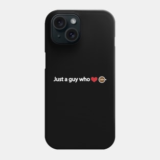 Just a guy who loves coffee Phone Case