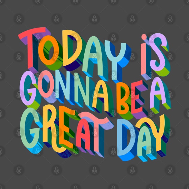 Today is Gonna be a Great Day by Violet Poppy Design