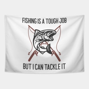 Fishing Is A Tough Job But I Can Tackle It Tapestry