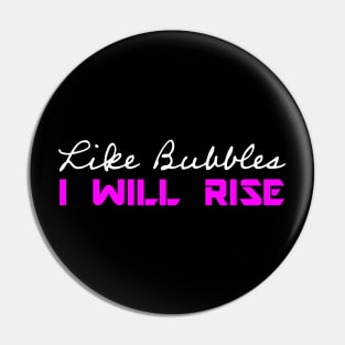 Like Bubbles I Will Rise - Pink Pin