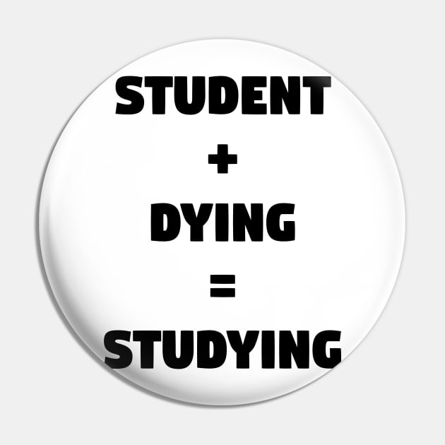 Student + Dying = Studying Pin by TeeeeeeTime