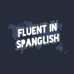 Fluent in Spanglish - White T-Shirt