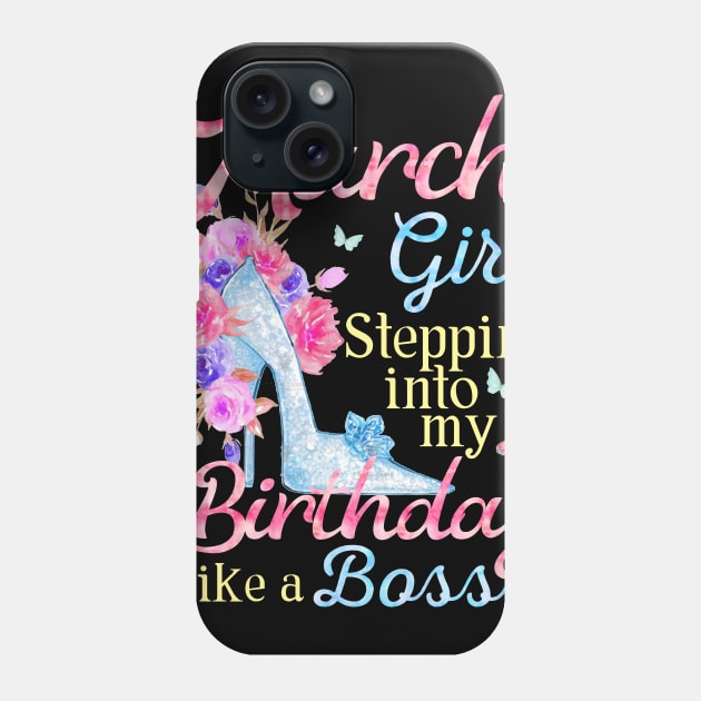 March Girl stepping into my Birthday like a boss Phone Case by Terryeare