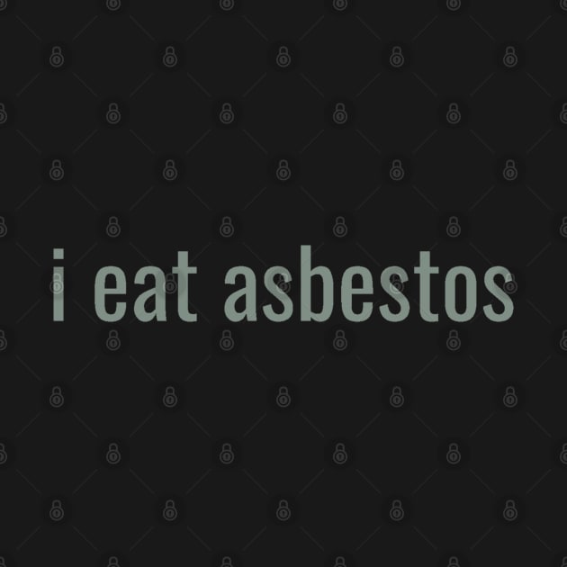 I Eat Asbestos Quote Funny Trending by DMRStudio