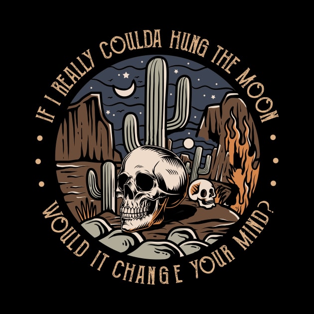 If I Really Coulda Hung The Moon Would It Change Your Mind Skull Skeleton by Terrence Torphy