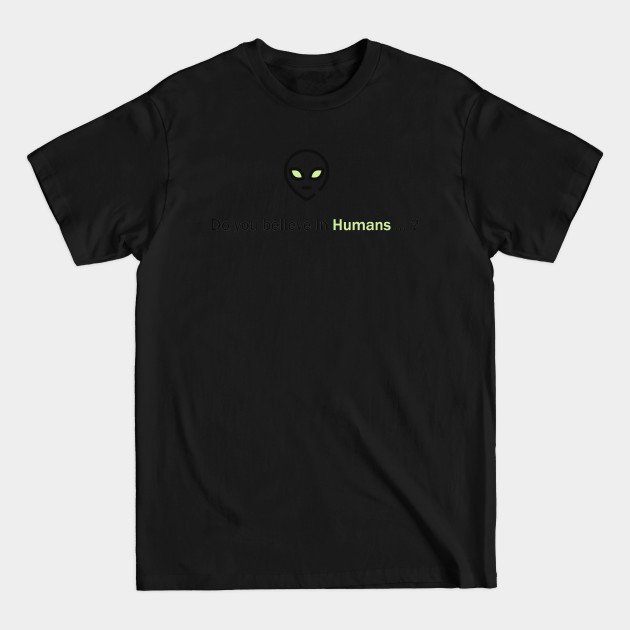 Discover ALIEN "DO YOU BELIEVE IN HUMANS ... ?" - Alien - T-Shirt