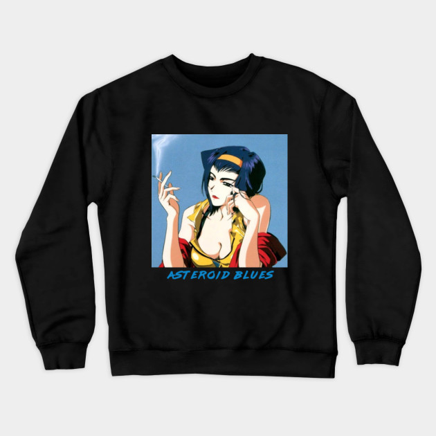 Faye Valentine Asteroid Blue S Aesthetic Cowboy Bebop Crewneck Sweatshirt Teepublic