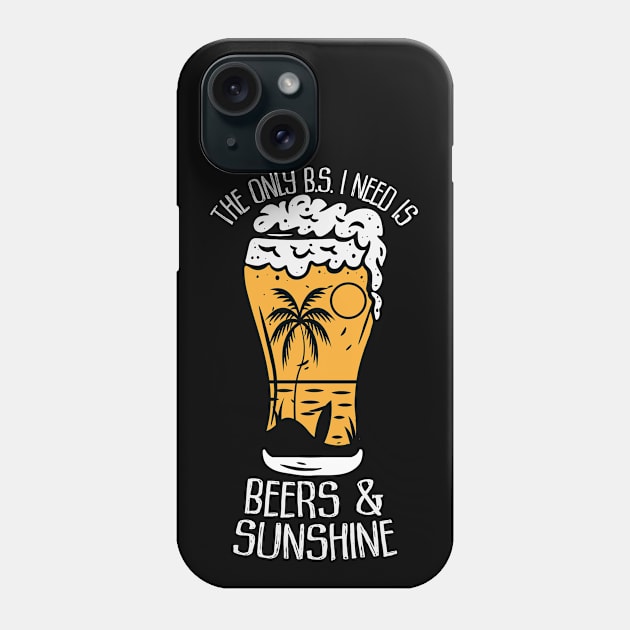 The only B.S. I need is beer and sunshine Phone Case by CaptainHobbyist