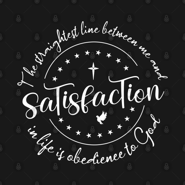 The straightest line between me and satisfaction in life is obedience to God | Disciples are made not born by FlyingWhale369