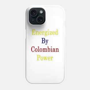 Energized By Colombian Power Phone Case