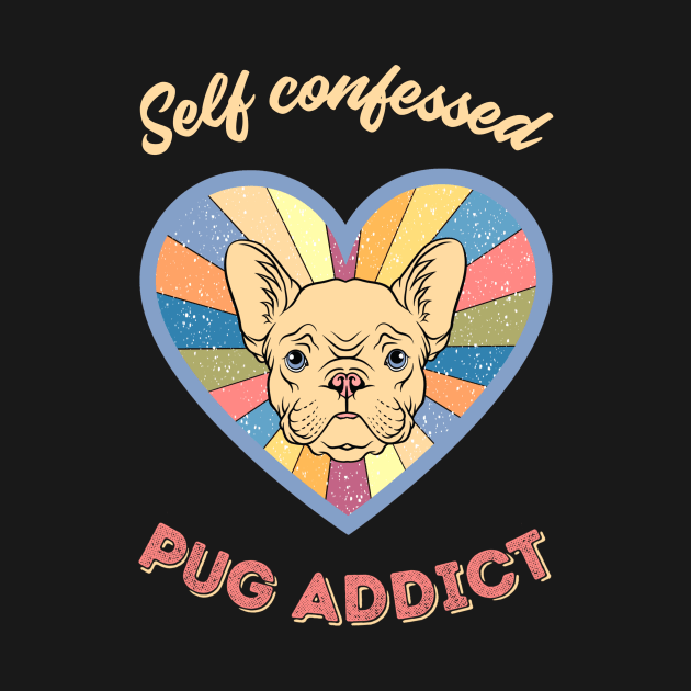 Self confessed pug addict - a retro vintage design by Cute_but_crazy_designs