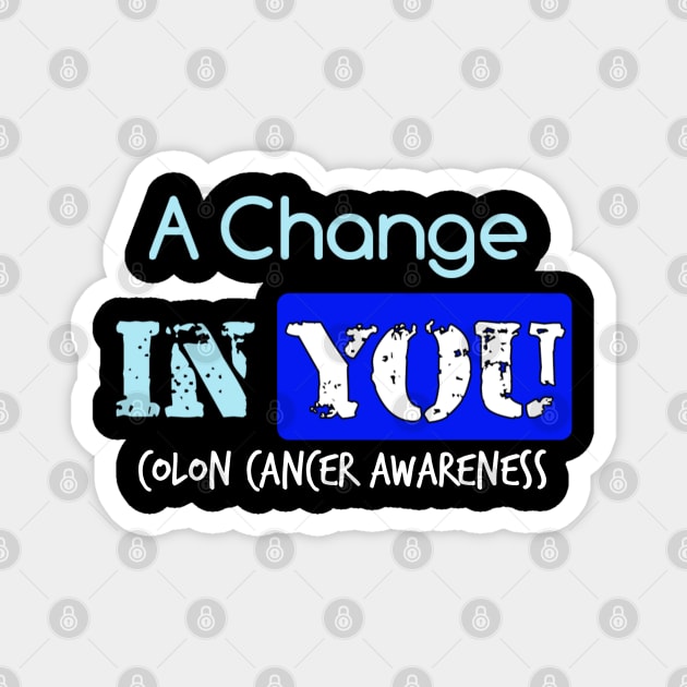 A Change in You colon cancer symptoms awareness Magnet by YourSelf101