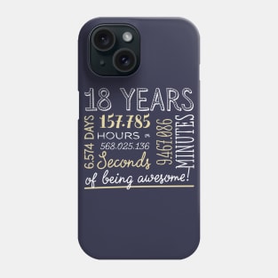 18th Birthday Gifts - 18 Years of being Awesome in Hours & Seconds Phone Case