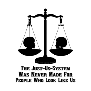 The Just-Us-System T-Shirt