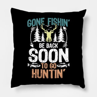 Gone Fishin' Be Back Soon To Go Huntin' Pillow