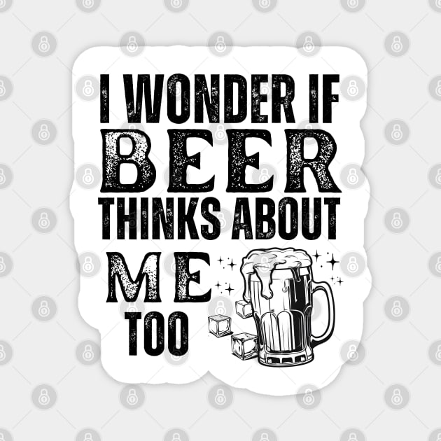 I wonder if beer thinks about me too-funny beer Magnet by YourSymphony