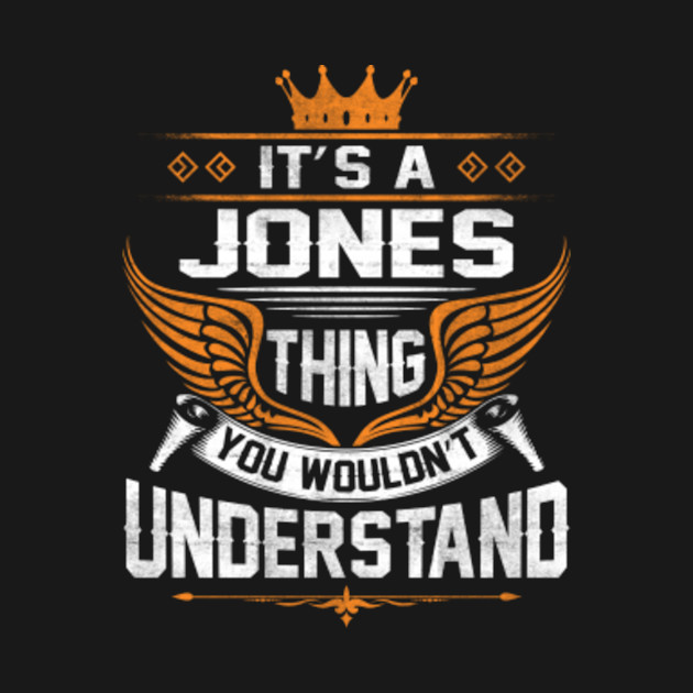 Disover Jones Name T Shirt - Jones Thing Name You Wouldn't Understand Gift Item Tee - Jones - T-Shirt