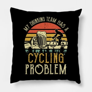 Funny Beer Tee My Drinking Team Has A Cycling Problem Pillow