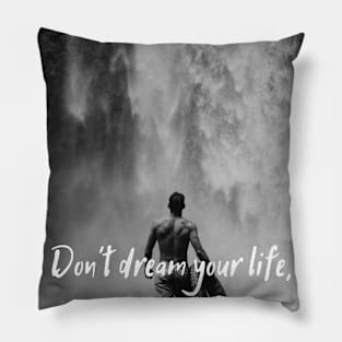 Quote Don't dream your life, live your deam Pillow