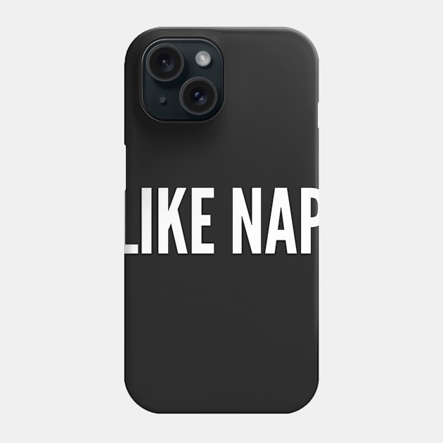 Weekend Humor - I Like Naps - Funny Joke Awesome Statement Logo Lazy Humor Phone Case by sillyslogans