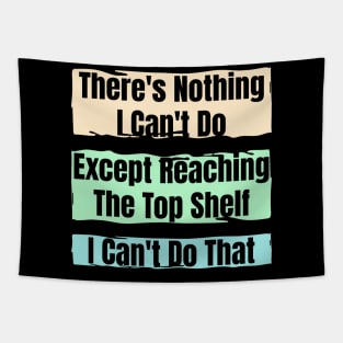 Nothing I Can’t Do – Except Reach the Top Shelf : Funny Short Person Quote Tapestry
