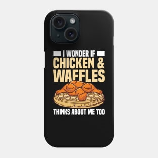 I Wonder If Chicken and Waffles Thinks About Me Too Phone Case