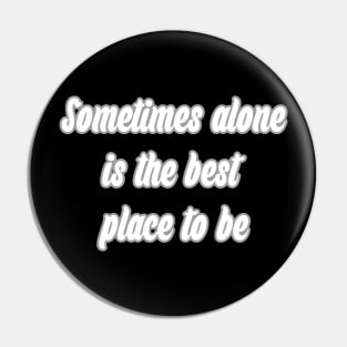 Sometimes alone is the best place to be Pin