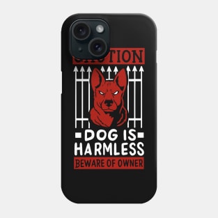 Caution Dog Is Harmless - Beware Of Owner Phone Case