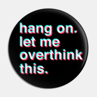 Hang on let me overthink this Pin