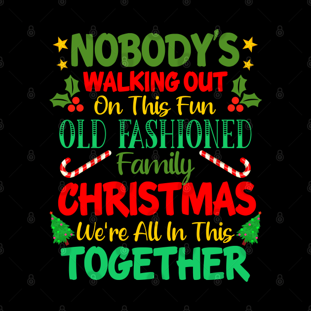 Nobody's Walking Out On This Fun Old Fashioned Family Christmas We're All In This Together by CultTees