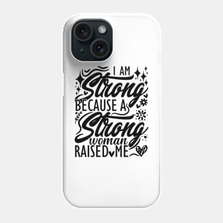 I am strong because a strong woman raised me matching mom Phone Case
