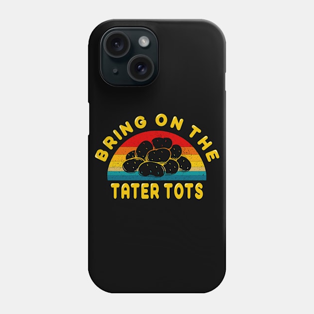 Bring on the Tater Tots Phone Case by MulletHappens