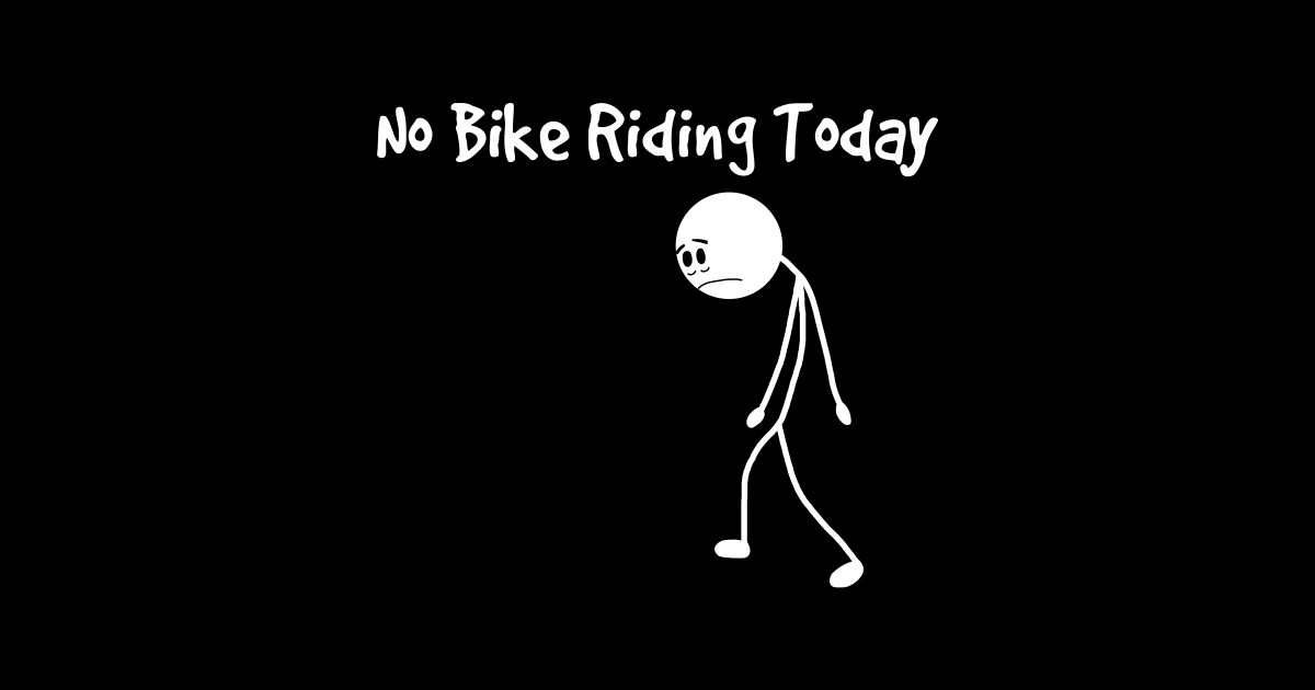 No Bike Riding Today - Bike - Sticker | TeePublic