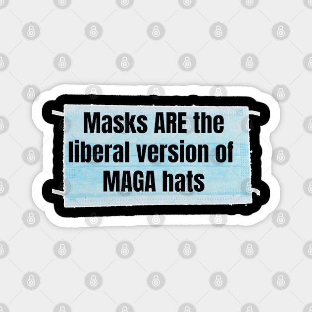 Masks ARE the liberal version of MAGA hats Magnet by Views of my views