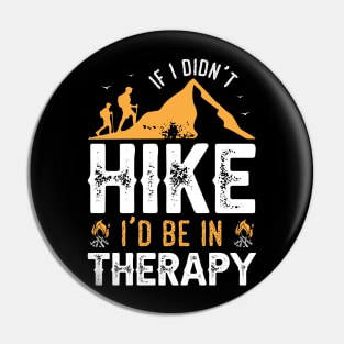 If I Didn't Hike I'd Be in Therapy Pin