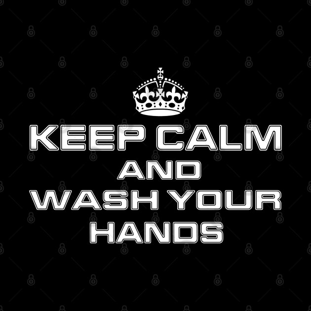 Keep Calm And Wash Your Hands by Global Creation