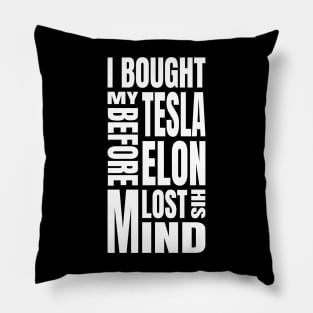 I Bought My Tesla Before Elon Lost His Mind Pillow