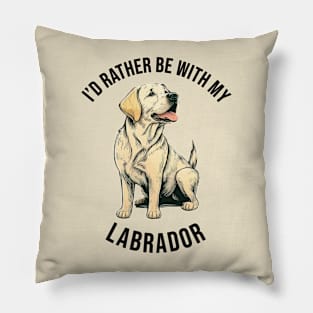 I'd rather be with my Labrador Pillow