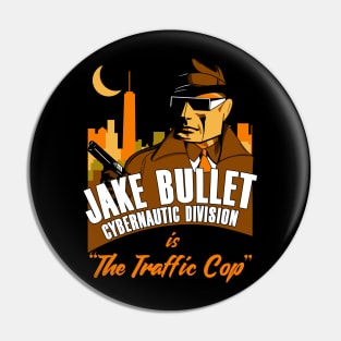 Jake Bullet Cybernautic Division is The Traffic Cop Pin