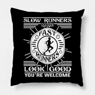 Slow Runners Make Fast Runners Look Good You're Welcome Pillow