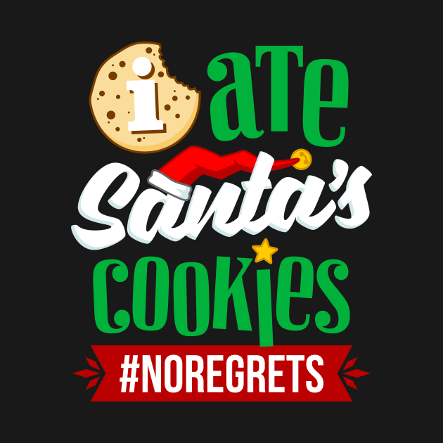 I Ate Santa's Cookies No Regrets by teevisionshop