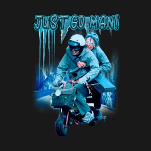 Just Go Man! T-Shirt