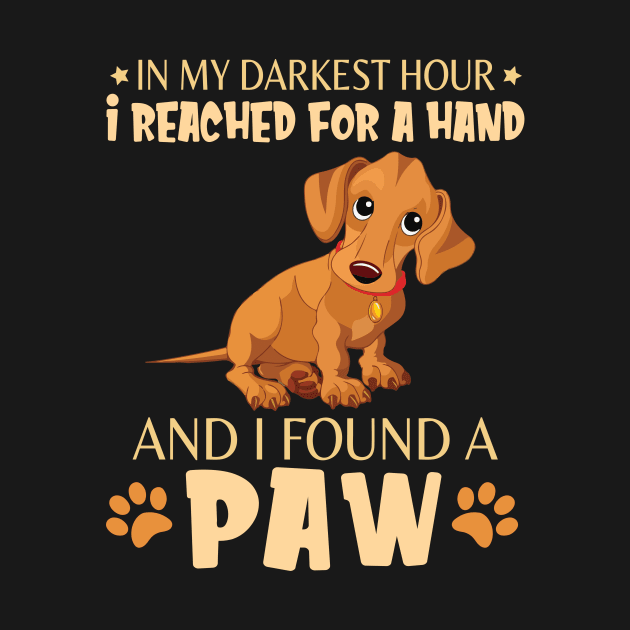 In My Darkest Hour I Reached For A Hand And I Found A Paw Happy Dog Daddy Mother Mommy Father by bakhanh123