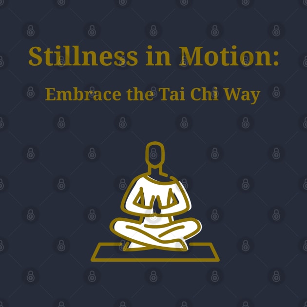 Stillness in Motion: Embrace the Tai Chi Way Tai Chi Meditation by PrintVerse Studios